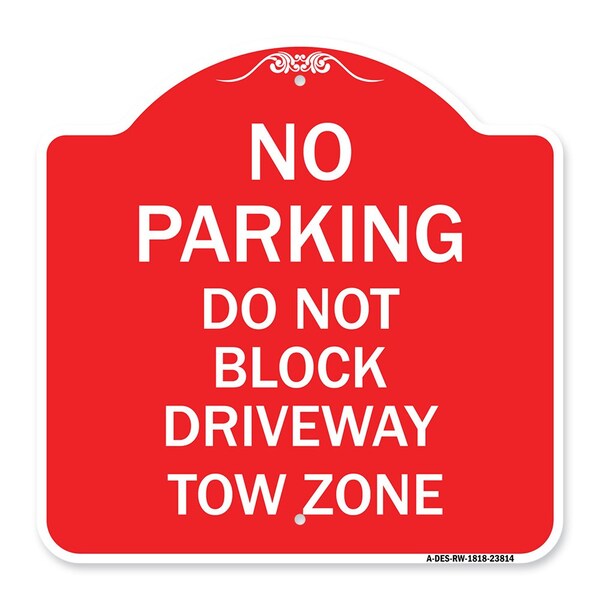 Signmission No Parking-Do Not Block Driveway Tow Zone, Red & White Aluminum Sign, 18" x 18", RW-1818-23814 A-DES-RW-1818-23814 - main